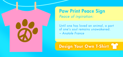 Paw Print Peace Sign Peace of inpiration:  Until one has loved an animal, a part  of one's soul remains unawakened. ~ Anatole France