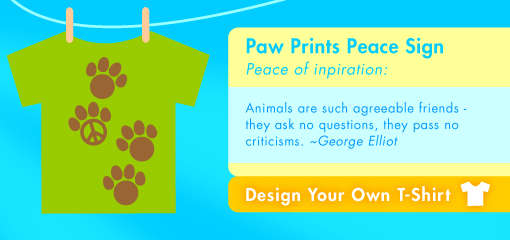 Paw Prints Peace Sign Peace of inpiration:  Animals are such agreeable friends - they ask no questions, they pass no criticisms. ~George Elliot